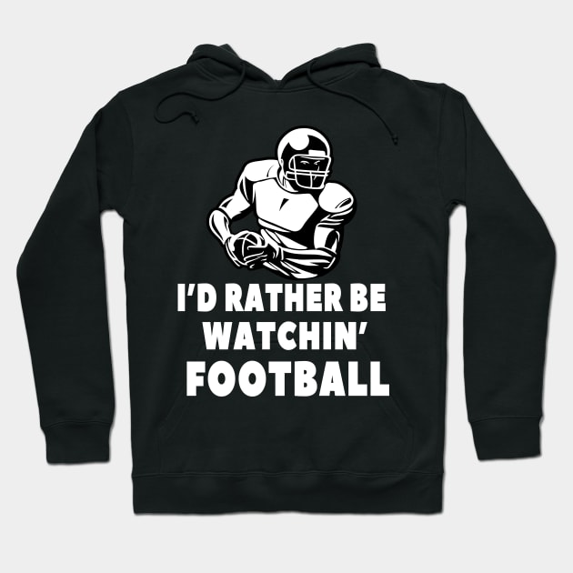 I'd rather be watching Football Hoodie by Foxxy Merch